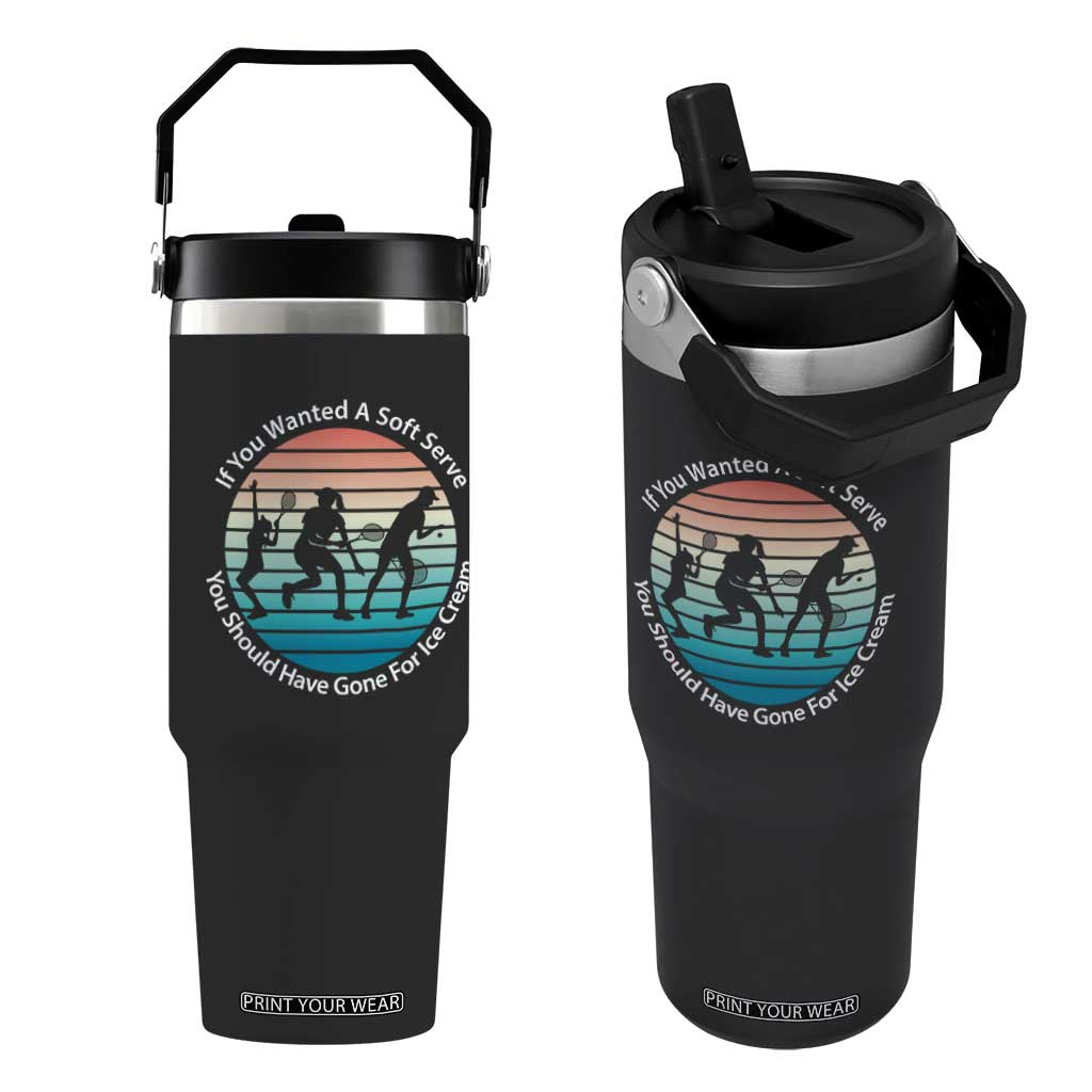 Sarcastic Tennis Girl Gift Flip Straw Tumbler If You Wanted Soft Serve Gone For Ice Cream TS12 One Size: 30 oz Black Print Your Wear