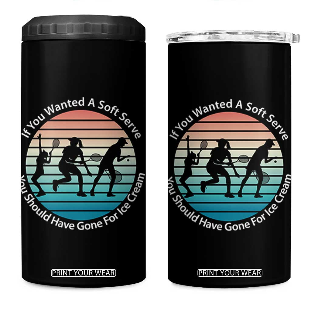 Sarcastic Tennis Girl Gift 4 in 1 Can Cooler Tumbler If You Wanted Soft Serve Gone For Ice Cream TS12 One Size: 16 oz Black Print Your Wear