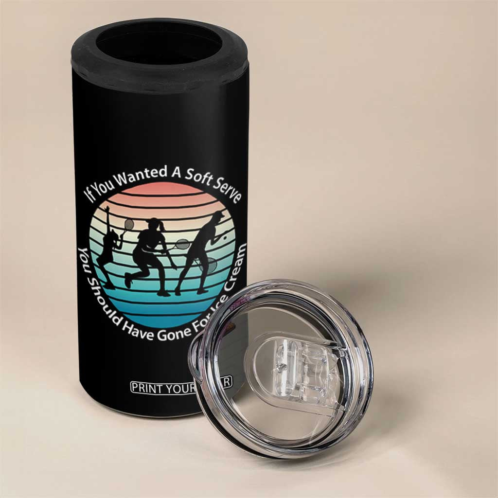 Sarcastic Tennis Girl Gift 4 in 1 Can Cooler Tumbler If You Wanted Soft Serve Gone For Ice Cream TS12 Print Your Wear