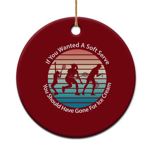 Sarcastic Tennis Girl Gift Ceramic Ornament If You Wanted Soft Serve Gone For Ice Cream TS12 1pc Red Print Your Wear