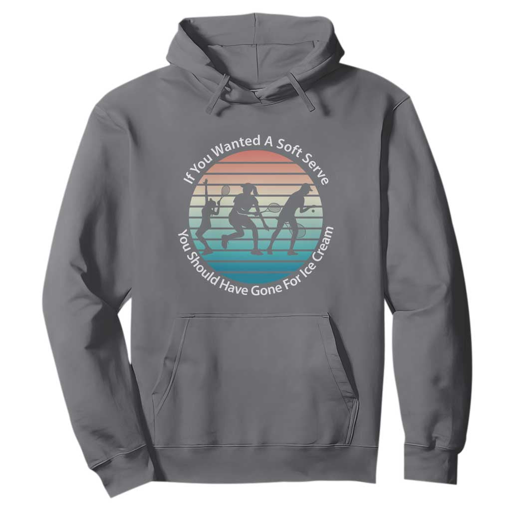 Sarcastic Tennis Girl Gift Hoodie If You Wanted Soft Serve Gone For Ice Cream TS12 Charcoal Print Your Wear