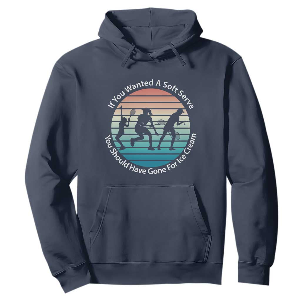 Sarcastic Tennis Girl Gift Hoodie If You Wanted Soft Serve Gone For Ice Cream TS12 Navy Print Your Wear