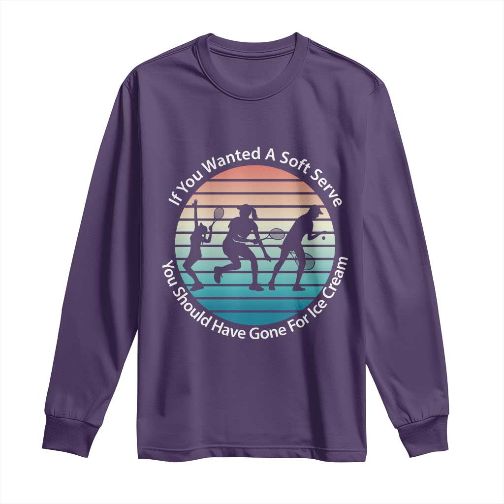 Sarcastic Tennis Girl Gift Long Sleeve Shirt If You Wanted Soft Serve Gone For Ice Cream TS12 Purple Print Your Wear