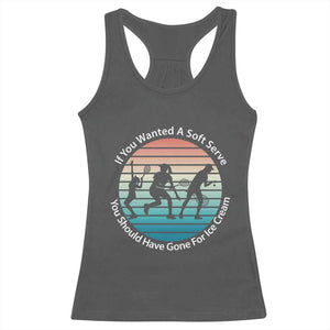 Sarcastic Tennis Girl Gift Racerback Tank Top If You Wanted Soft Serve Gone For Ice Cream TS12 Dark Heather Print Your Wear