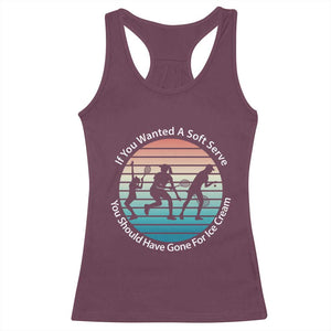 Sarcastic Tennis Girl Gift Racerback Tank Top If You Wanted Soft Serve Gone For Ice Cream TS12 Maroon Print Your Wear