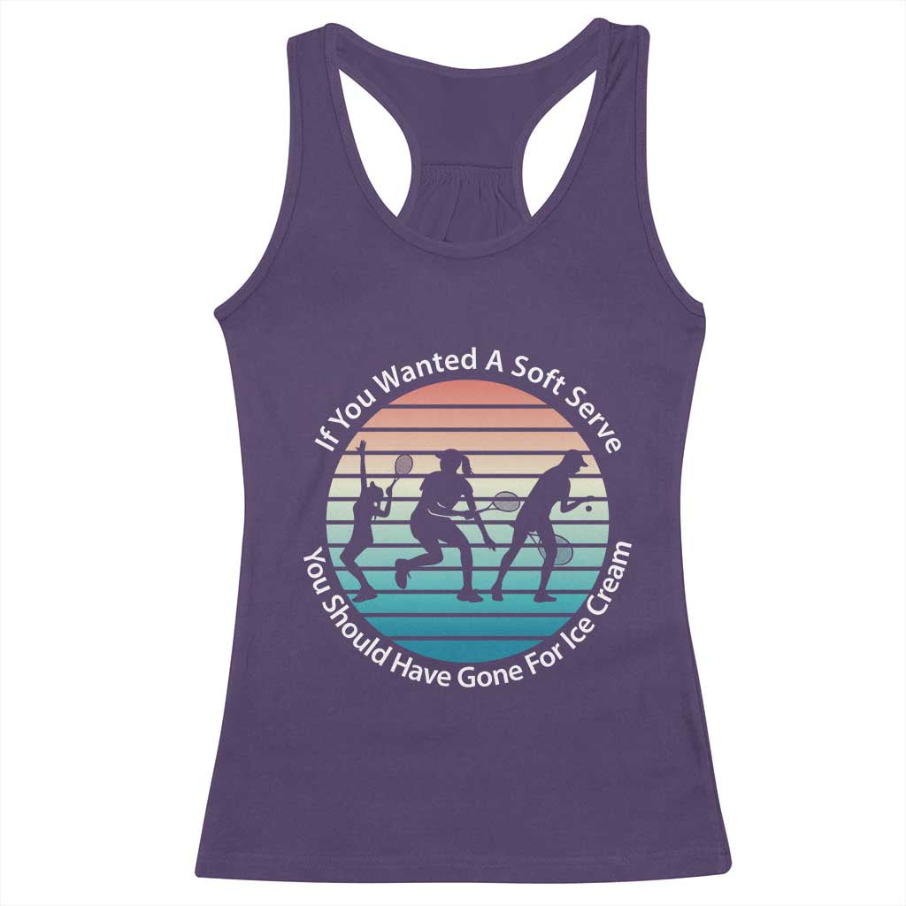 Sarcastic Tennis Girl Gift Racerback Tank Top If You Wanted Soft Serve Gone For Ice Cream TS12 Purple Print Your Wear