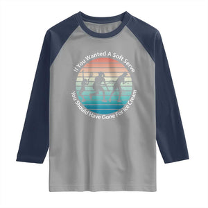 Sarcastic Tennis Girl Gift Raglan Shirt If You Wanted Soft Serve Gone For Ice Cream TS12 Sport Gray Navy Print Your Wear