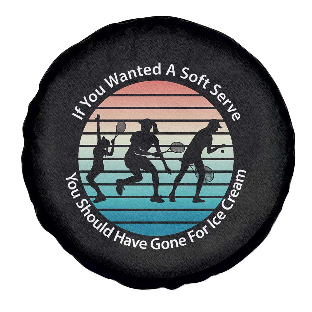 Sarcastic Tennis Girl Gift Spare Tire Cover If You Wanted Soft Serve Gone For Ice Cream TS12 Print Your Wear