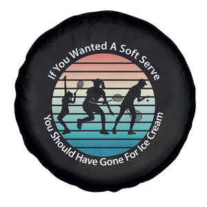 Sarcastic Tennis Girl Gift Spare Tire Cover If You Wanted Soft Serve Gone For Ice Cream TS12 Print Your Wear