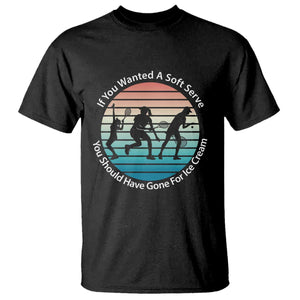 Sarcastic Tennis Girl Gift T Shirt If You Wanted Soft Serve Gone For Ice Cream TS12 Black Print Your Wear