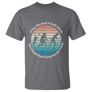 Sarcastic Tennis Girl Gift T Shirt If You Wanted Soft Serve Gone For Ice Cream TS12 Charcoal Print Your Wear