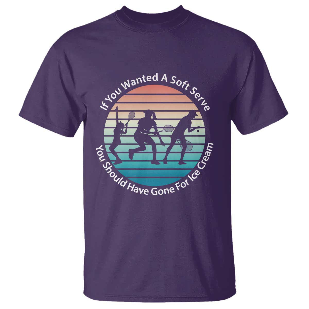 Sarcastic Tennis Girl Gift T Shirt If You Wanted Soft Serve Gone For Ice Cream TS12 Purple Print Your Wear