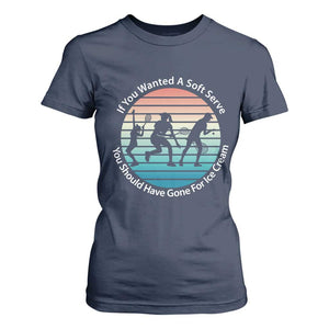 Sarcastic Tennis Girl Gift T Shirt For Women If You Wanted Soft Serve Gone For Ice Cream TS12 Navy Print Your Wear