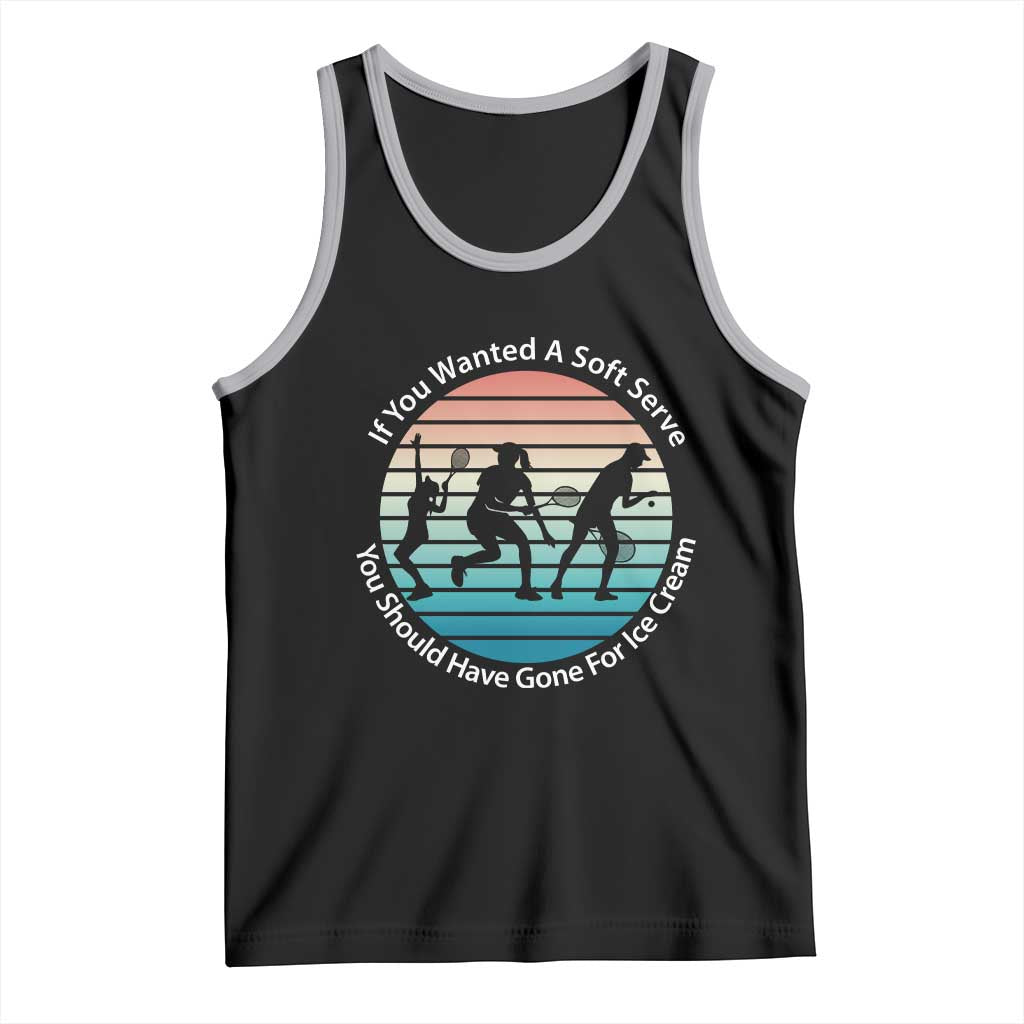 Sarcastic Tennis Girl Gift Tank Top If You Wanted Soft Serve Gone For Ice Cream TS12 Black Athletic Heather Print Your Wear