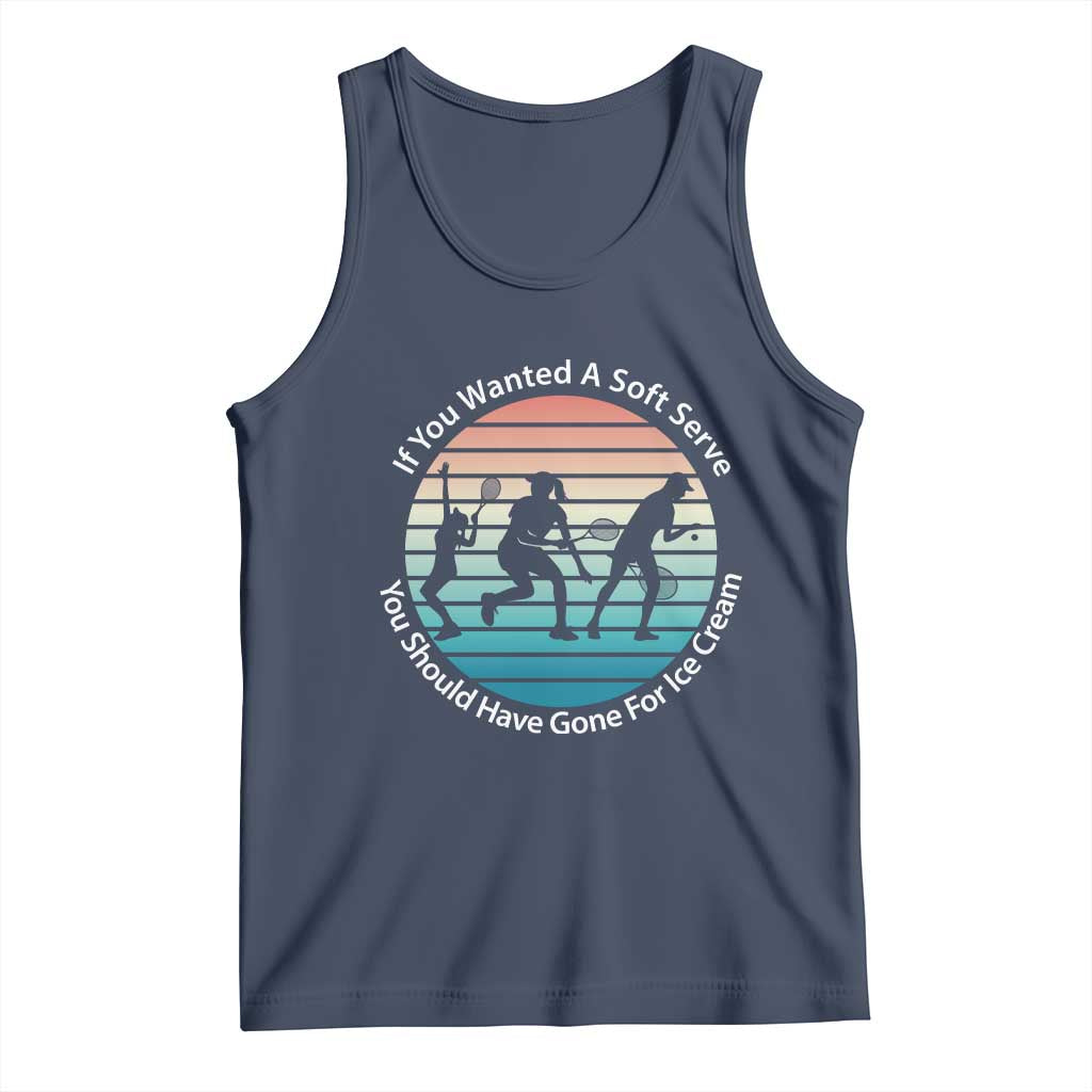 Sarcastic Tennis Girl Gift Tank Top If You Wanted Soft Serve Gone For Ice Cream TS12 Navy Print Your Wear