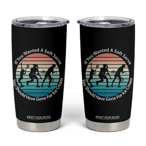 Sarcastic Tennis Girl Gift Tumbler Cup If You Wanted Soft Serve Gone For Ice Cream TS12 Black Print Your Wear