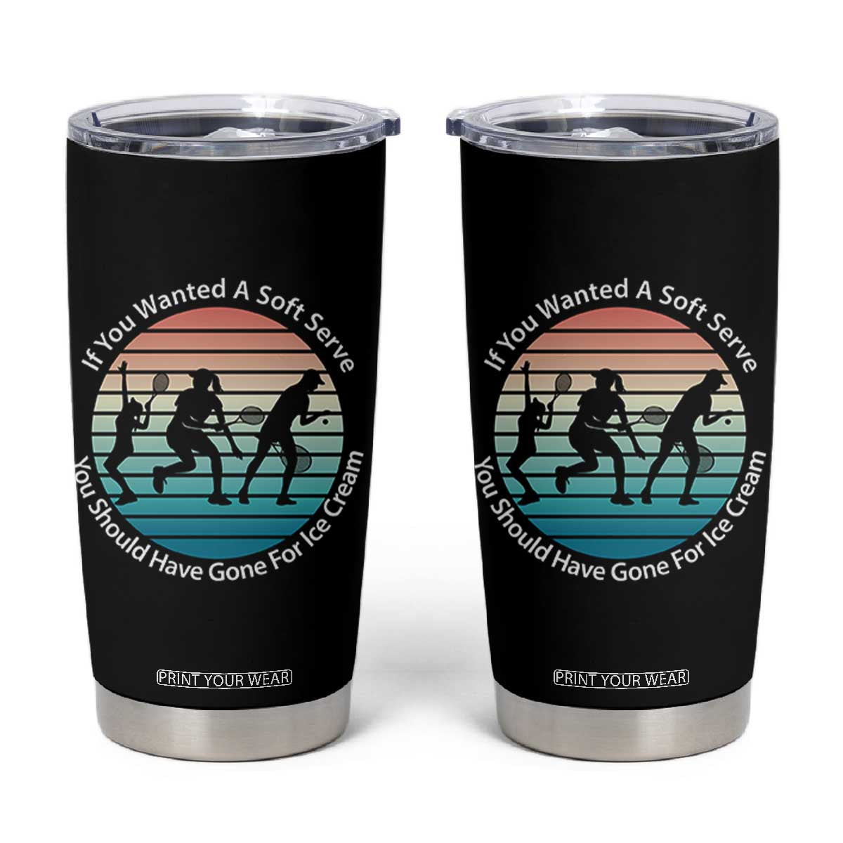 Sarcastic Tennis Girl Gift Tumbler Cup If You Wanted Soft Serve Gone For Ice Cream TS12 Black Print Your Wear