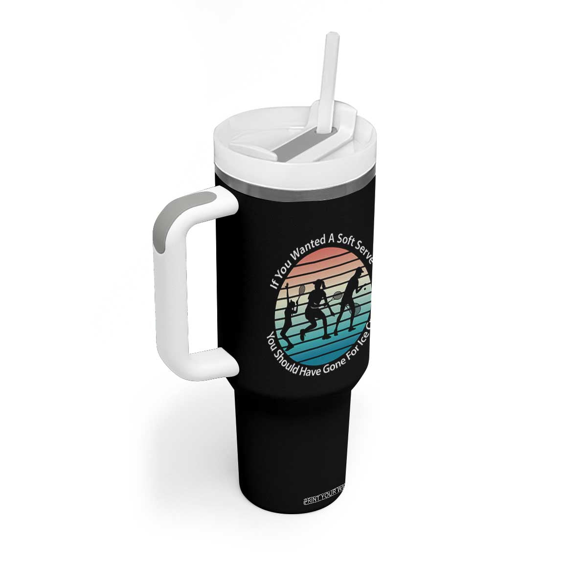 Sarcastic Tennis Girl Gift Tumbler With Handle If You Wanted Soft Serve Gone For Ice Cream TS12 Print Your Wear