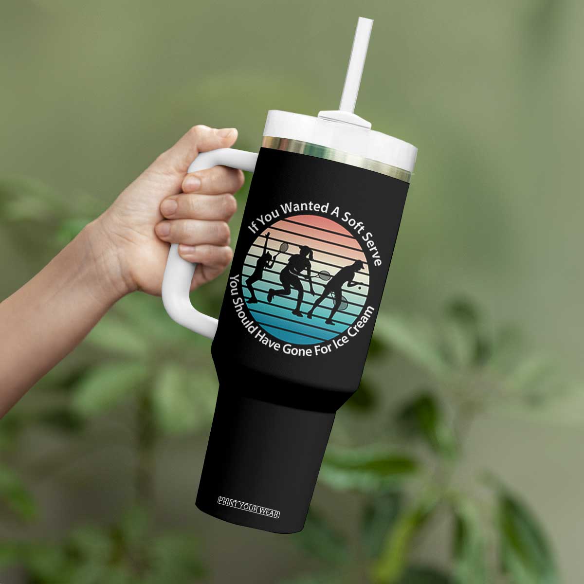 Sarcastic Tennis Girl Gift Tumbler With Handle If You Wanted Soft Serve Gone For Ice Cream TS12 Print Your Wear