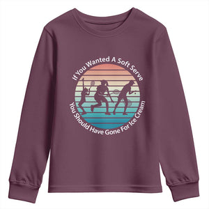 Sarcastic Tennis Girl Gift Youth Sweatshirt If You Wanted Soft Serve Gone For Ice Cream TS12 Maroon Print Your Wear