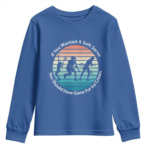 Sarcastic Tennis Girl Gift Youth Sweatshirt If You Wanted Soft Serve Gone For Ice Cream TS12 Royal Blue Print Your Wear