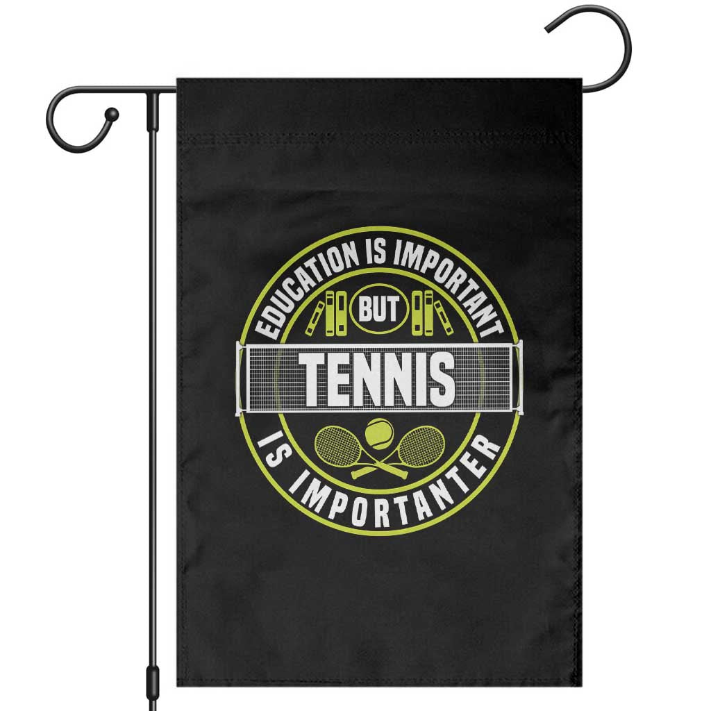 Education Is Important But Tennis Is Importanter Garden Flag Tennis Lover TS12 Black Print Your Wear