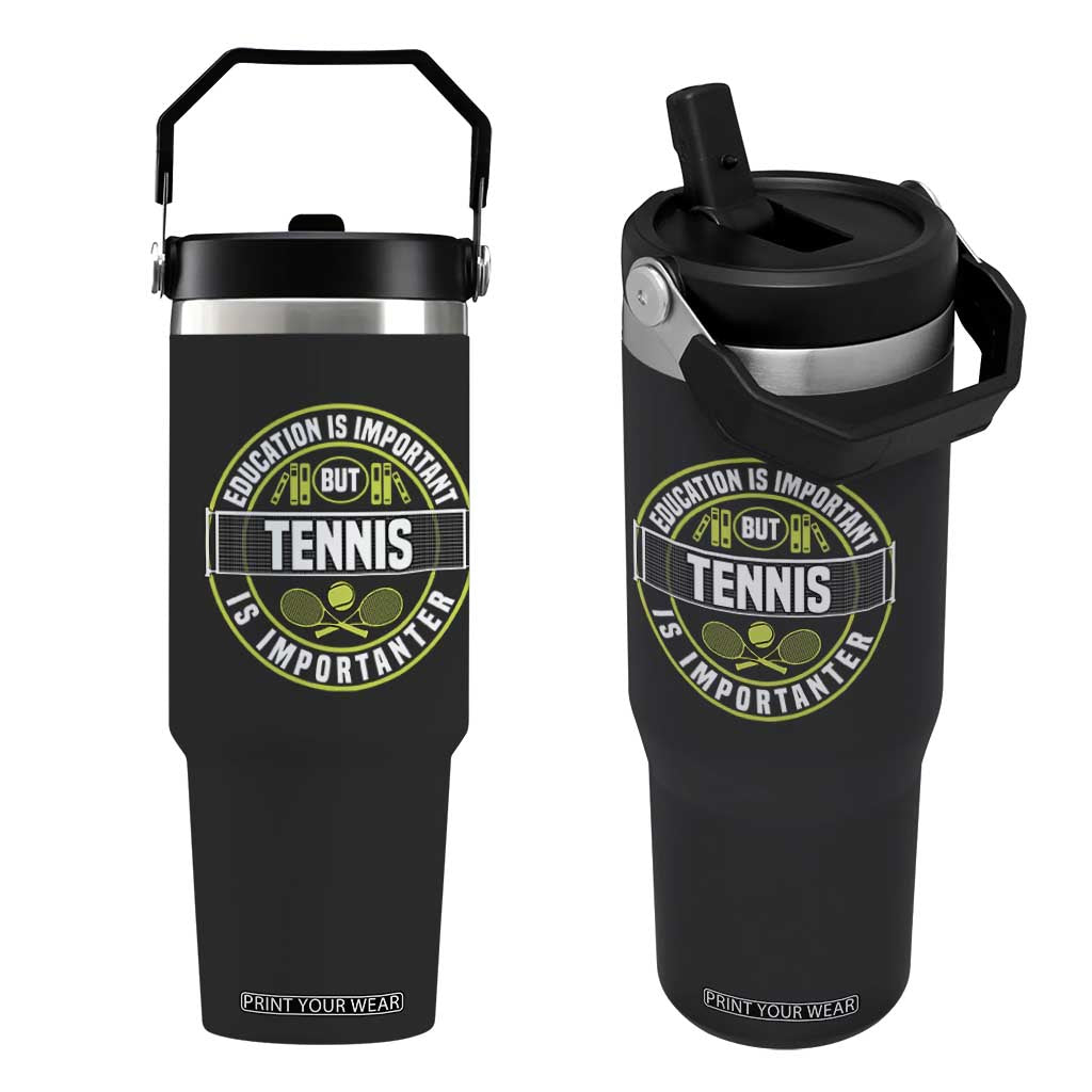 Education Is Important But Tennis Is Importanter Flip Straw Tumbler Tennis Lover TS12 One Size: 30 oz Black Print Your Wear