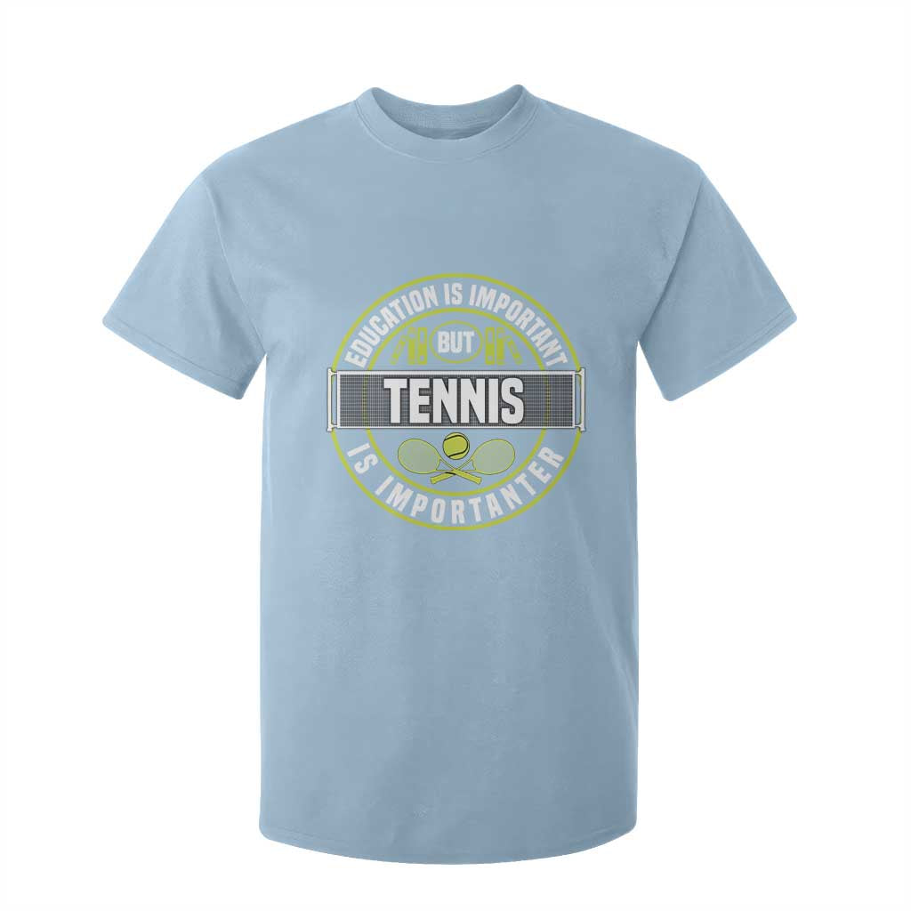 Education Is Important But Tennis Is Importanter T Shirt For Kid Tennis Lover TS12 Light Blue Print Your Wear