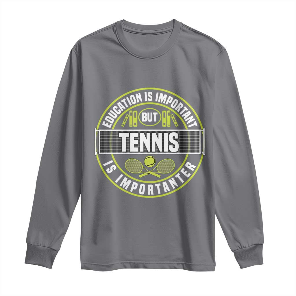 Education Is Important But Tennis Is Importanter Long Sleeve Shirt Tennis Lover TS12 Charcoal Print Your Wear