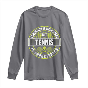 Education Is Important But Tennis Is Importanter Long Sleeve Shirt Tennis Lover TS12 Charcoal Print Your Wear