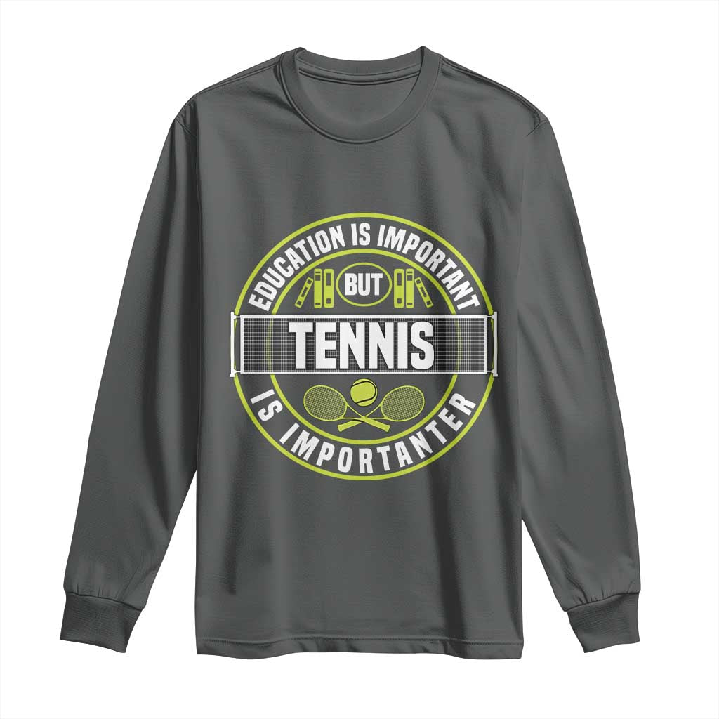 Education Is Important But Tennis Is Importanter Long Sleeve Shirt Tennis Lover TS12 Dark Heather Print Your Wear