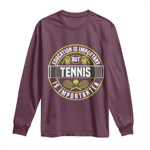 Education Is Important But Tennis Is Importanter Long Sleeve Shirt Tennis Lover TS12 Maroon Print Your Wear