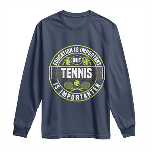 Education Is Important But Tennis Is Importanter Long Sleeve Shirt Tennis Lover TS12 Navy Print Your Wear