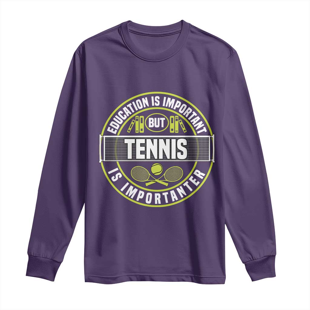Education Is Important But Tennis Is Importanter Long Sleeve Shirt Tennis Lover TS12 Purple Print Your Wear