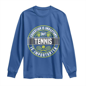 Education Is Important But Tennis Is Importanter Long Sleeve Shirt Tennis Lover TS12 Royal Blue Print Your Wear