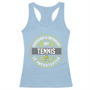 Education Is Important But Tennis Is Importanter Racerback Tank Top Tennis Lover TS12 Light Blue Print Your Wear