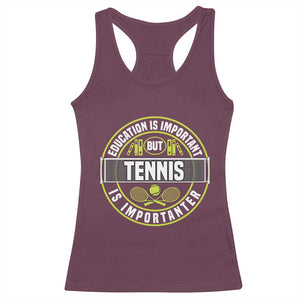 Education Is Important But Tennis Is Importanter Racerback Tank Top Tennis Lover TS12 Maroon Print Your Wear