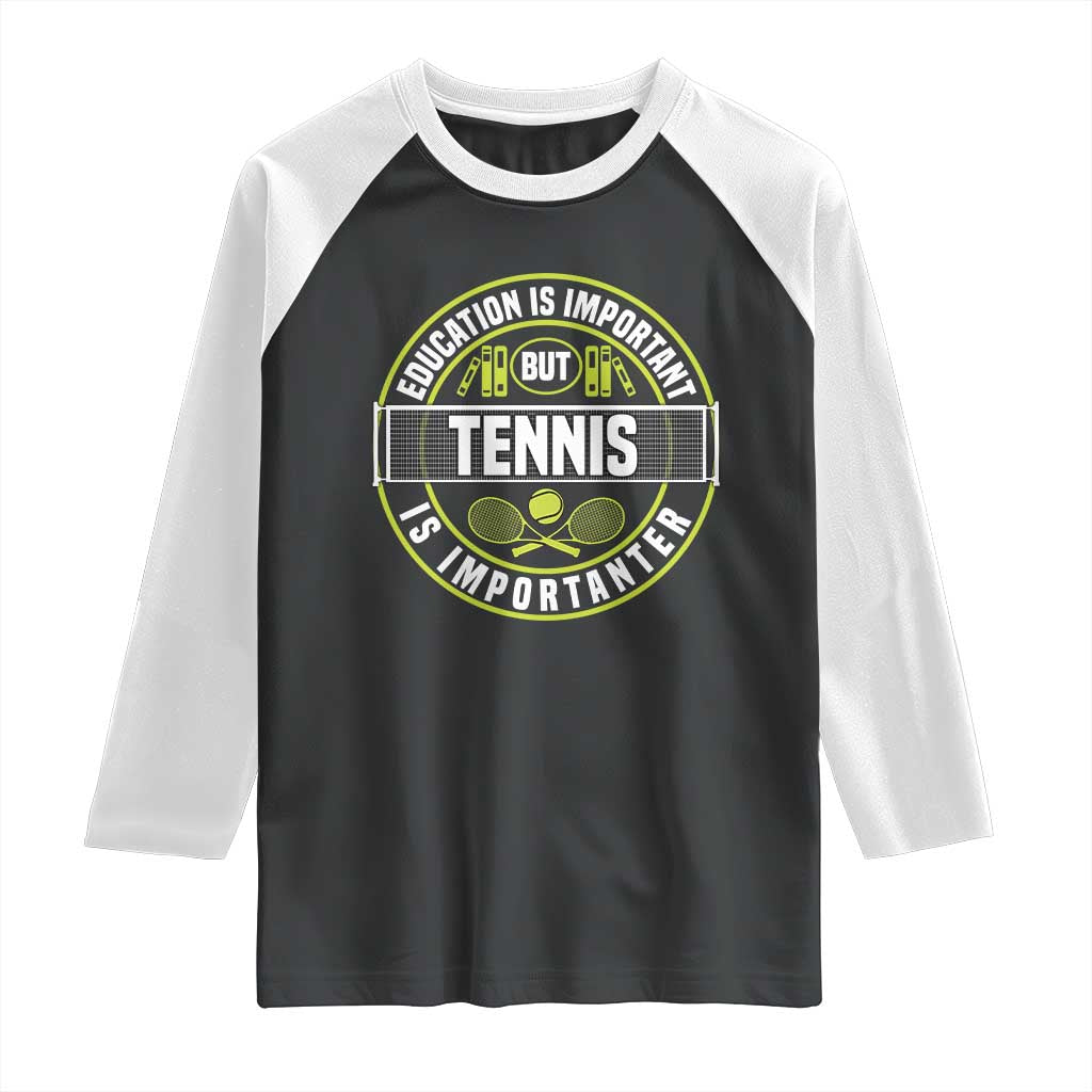 Education Is Important But Tennis Is Importanter Raglan Shirt Tennis Lover TS12 Black White Print Your Wear