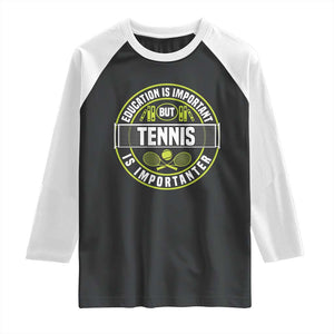 Education Is Important But Tennis Is Importanter Raglan Shirt Tennis Lover TS12 Black White Print Your Wear