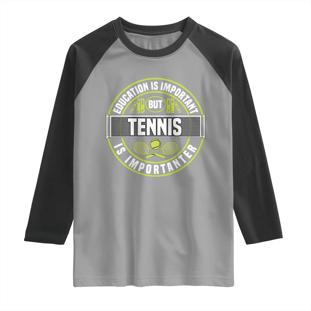 Education Is Important But Tennis Is Importanter Raglan Shirt Tennis Lover TS12 Sport Gray Black Print Your Wear