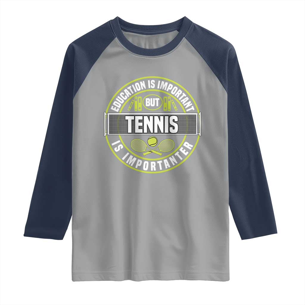 Education Is Important But Tennis Is Importanter Raglan Shirt Tennis Lover TS12 Sport Gray Navy Print Your Wear