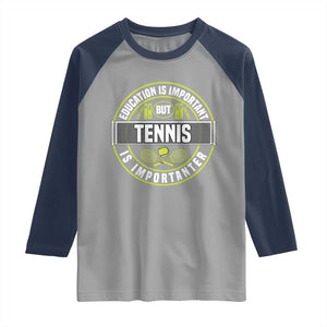 Education Is Important But Tennis Is Importanter Raglan Shirt Tennis Lover TS12 Sport Gray Navy Print Your Wear