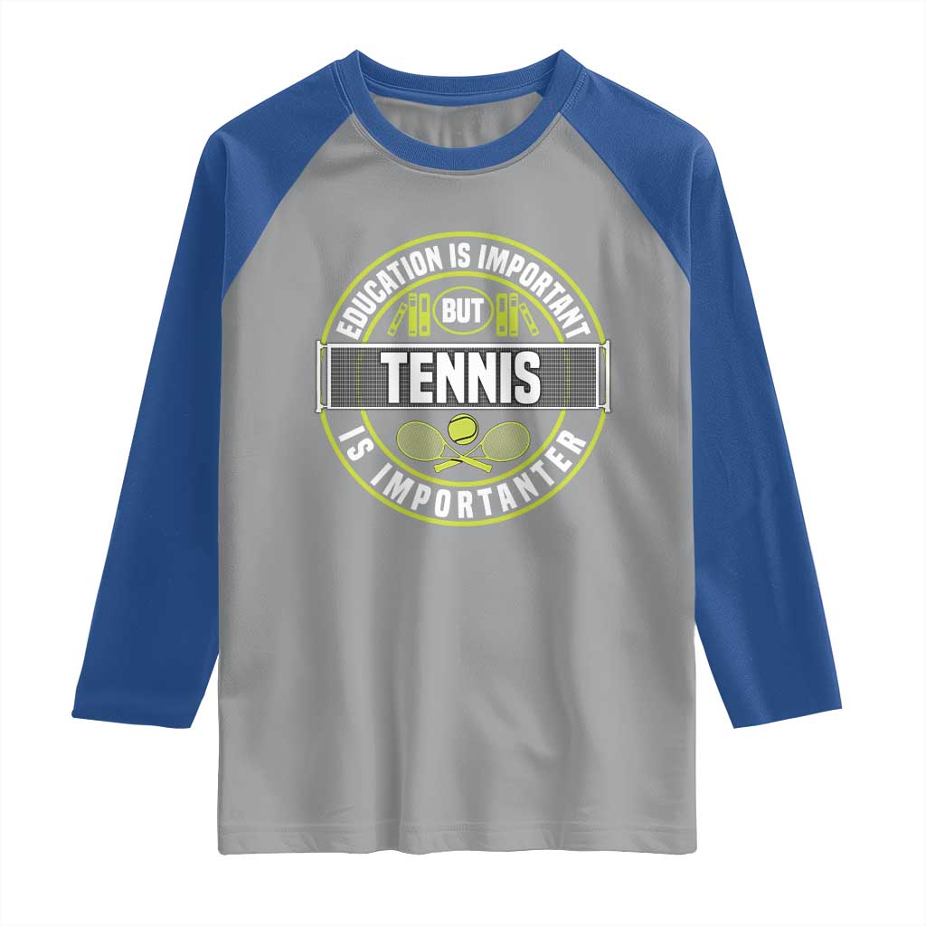Education Is Important But Tennis Is Importanter Raglan Shirt Tennis Lover TS12 Sport Gray Royal Print Your Wear