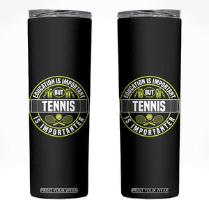 Education Is Important But Tennis Is Importanter Skinny Tumbler Tennis Lover TS12 Black Print Your Wear