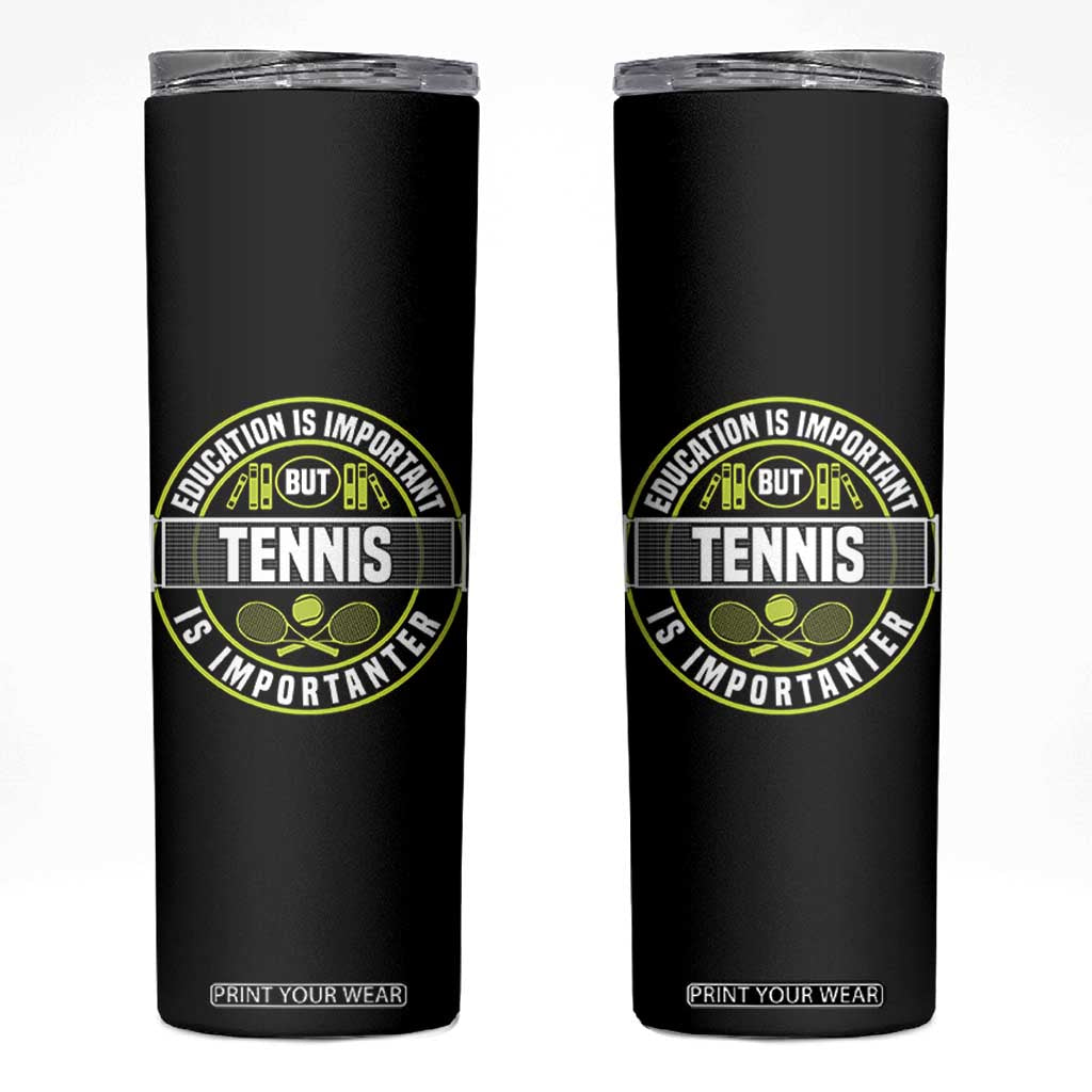 Education Is Important But Tennis Is Importanter Skinny Tumbler Tennis Lover TS12 Black Print Your Wear