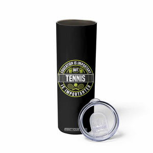 Education Is Important But Tennis Is Importanter Skinny Tumbler Tennis Lover TS12 Print Your Wear