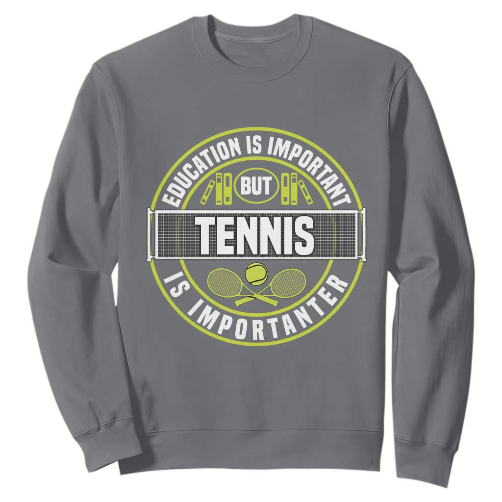 Education Is Important But Tennis Is Importanter Sweatshirt Tennis Lover TS12 Charcoal Print Your Wear