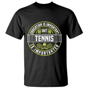 Education Is Important But Tennis Is Importanter T Shirt Tennis Lover TS12 Black Print Your Wear