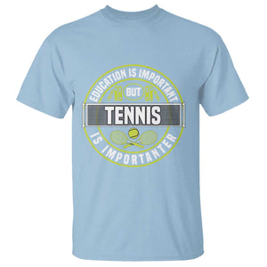 Education Is Important But Tennis Is Importanter T Shirt Tennis Lover TS12 Light Blue Print Your Wear