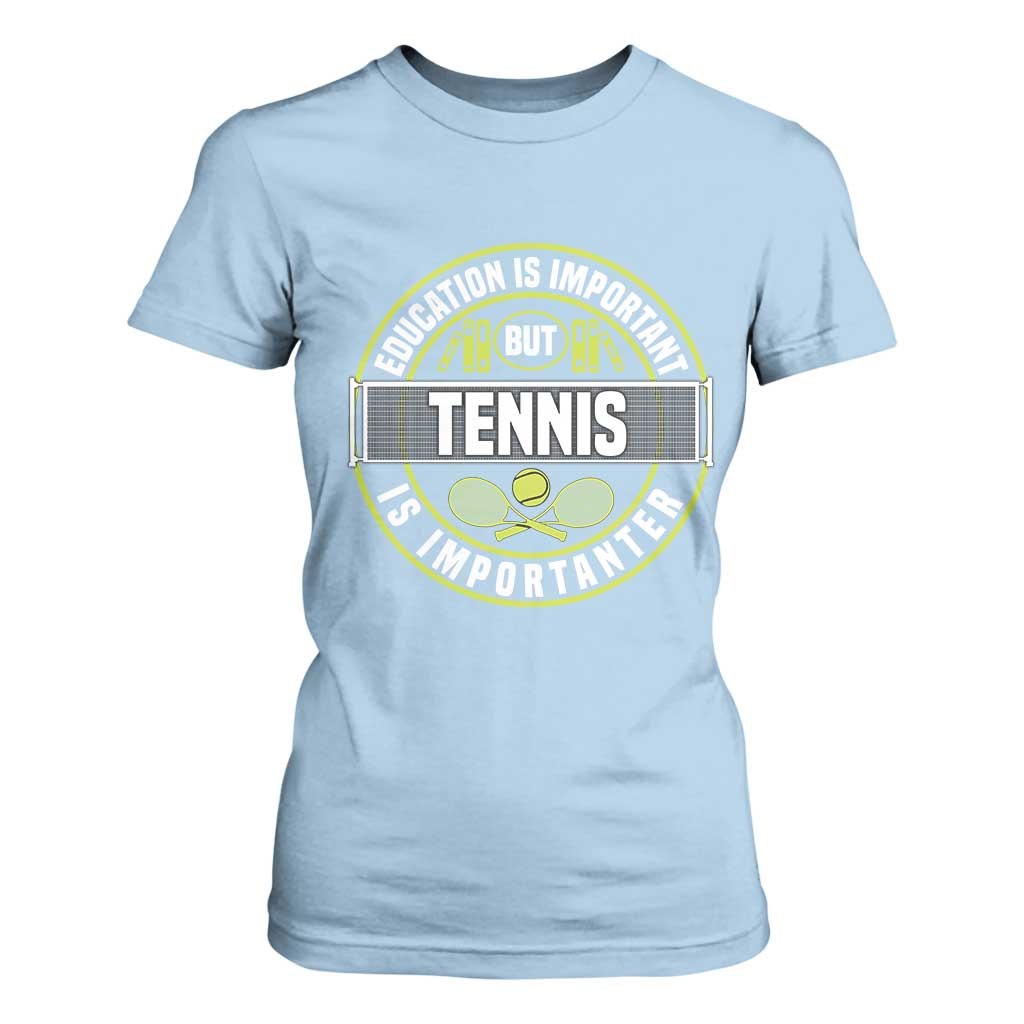 Education Is Important But Tennis Is Importanter T Shirt For Women Tennis Lover TS12 Light Blue Print Your Wear